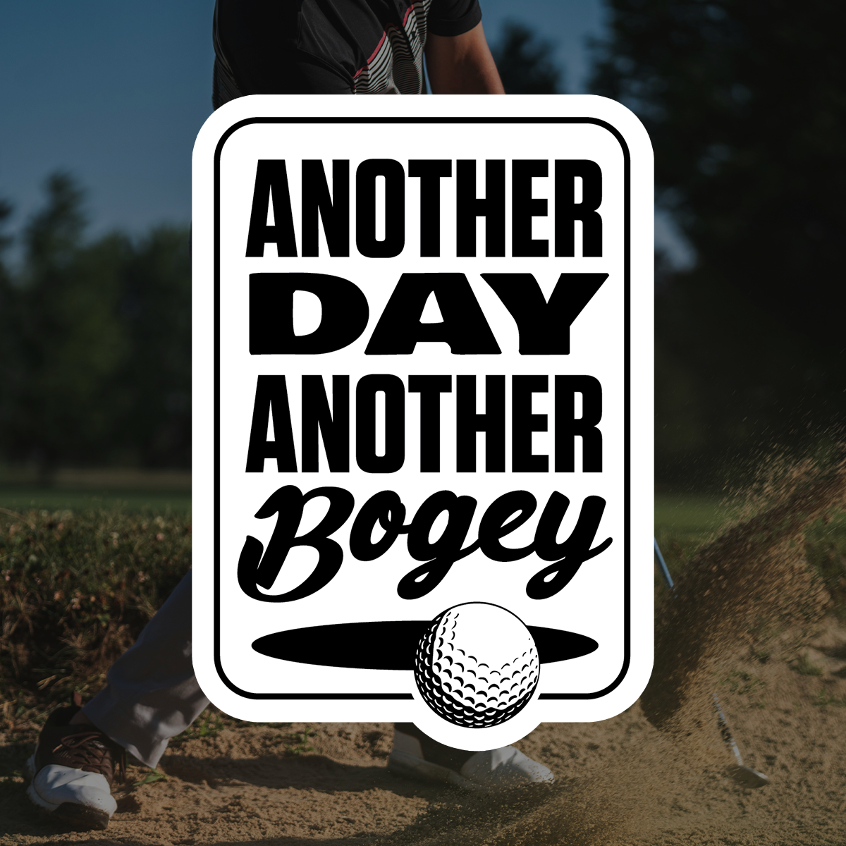 Another Day Another Bogey